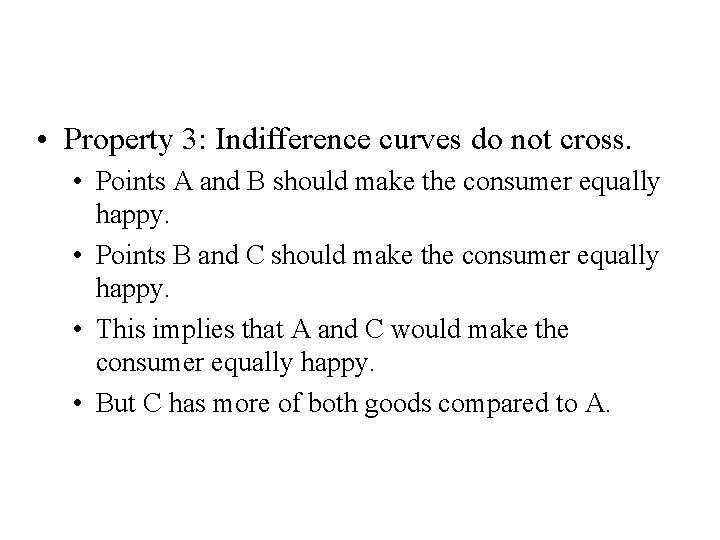 Four Properties of Indifference Curves • Property 3: Indifference curves do not cross. •