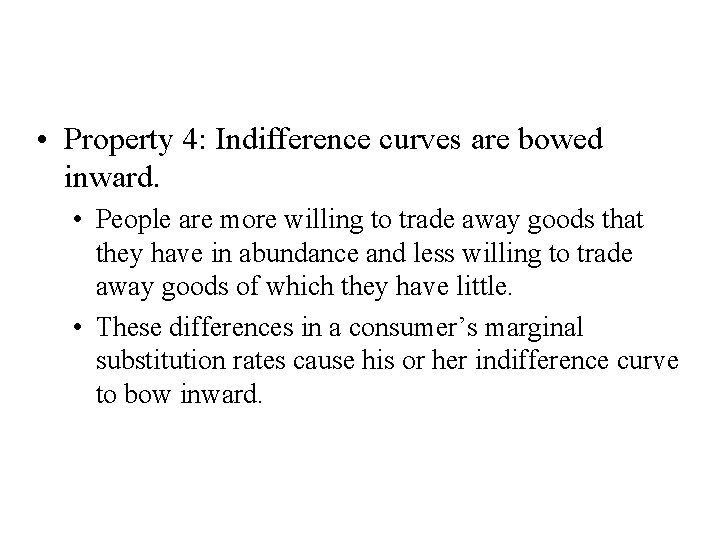 Four Properties of Indifference Curves • Property 4: Indifference curves are bowed inward. •