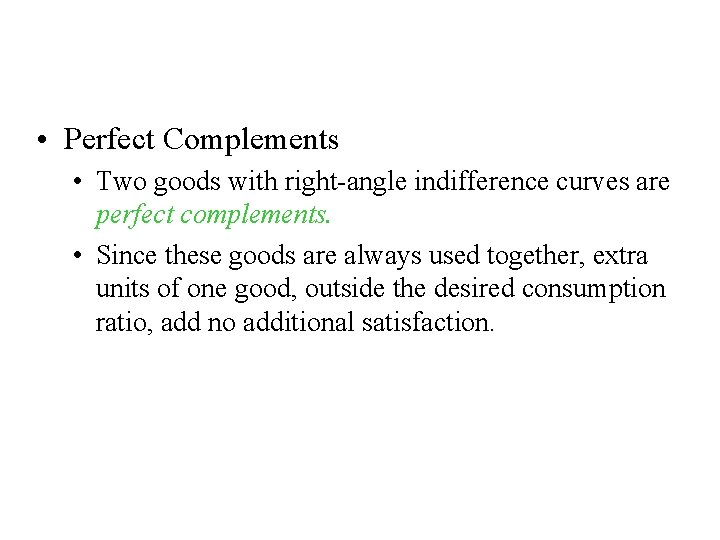 Two Extreme Examples of Indifference Curves • Perfect Complements • Two goods with right-angle