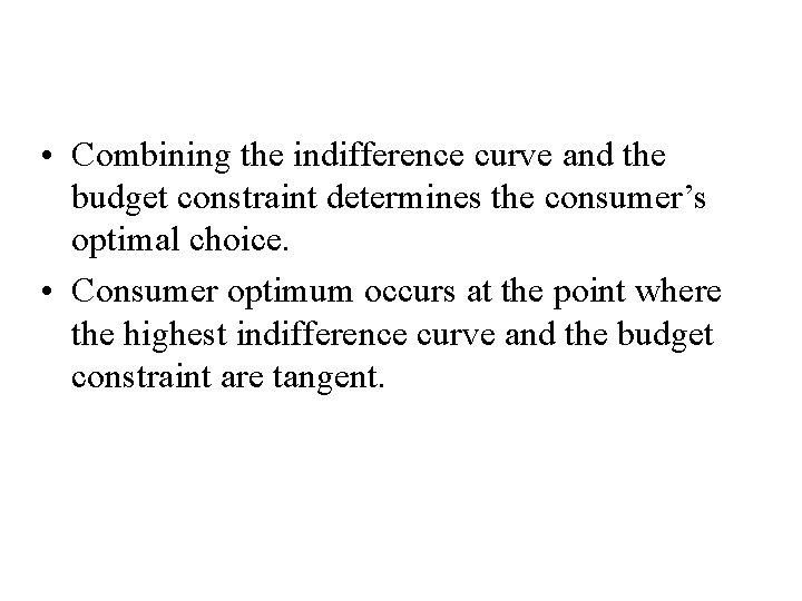 The Consumer’s Optimal Choices • Combining the indifference curve and the budget constraint determines