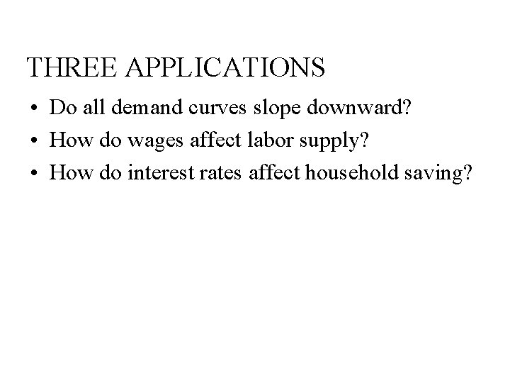 THREE APPLICATIONS • Do all demand curves slope downward? • How do wages affect