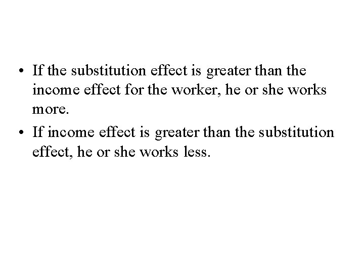 How Do Wages Affect Labor Supply? • If the substitution effect is greater than