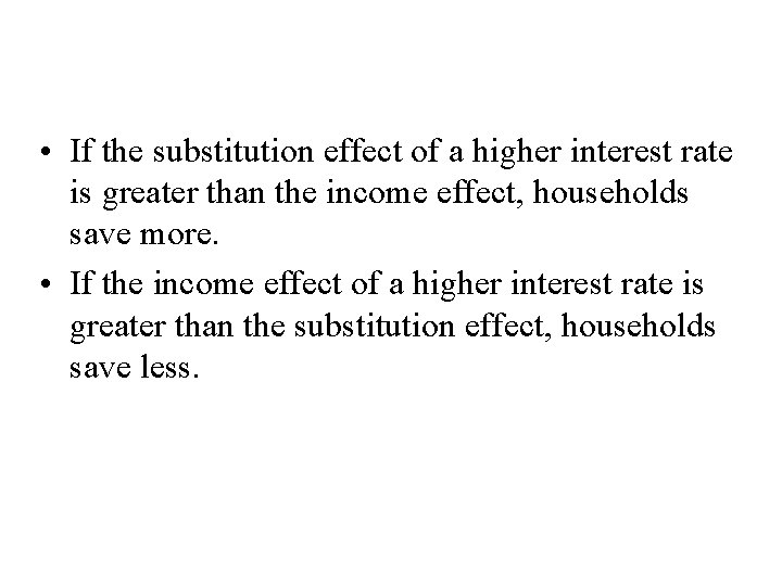 How Do Interest Rates Affect Household Saving? • If the substitution effect of a