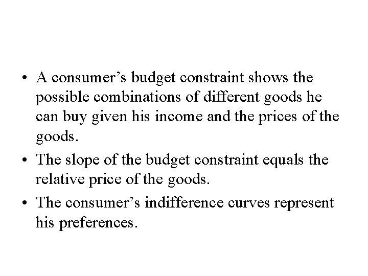  • A consumer’s budget constraint shows the possible combinations of different goods he