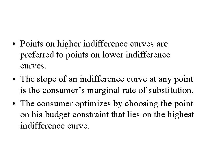  • Points on higher indifference curves are preferred to points on lower indifference