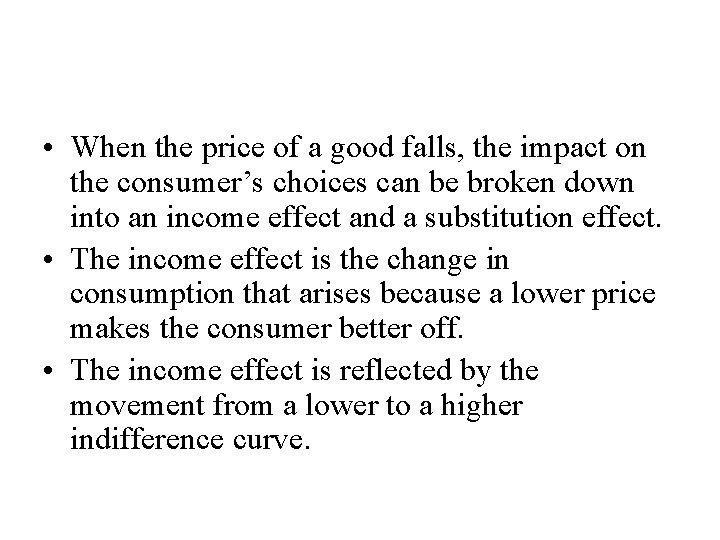  • When the price of a good falls, the impact on the consumer’s