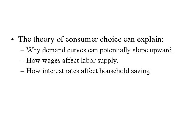  • The theory of consumer choice can explain: – Why demand curves can