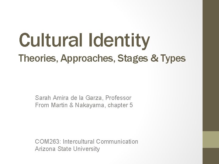 Cultural Identity Theories, Approaches, Stages & Types Sarah Amira de la Garza, Professor From