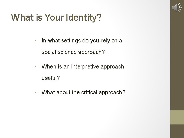 What is Your Identity? • In what settings do you rely on a social