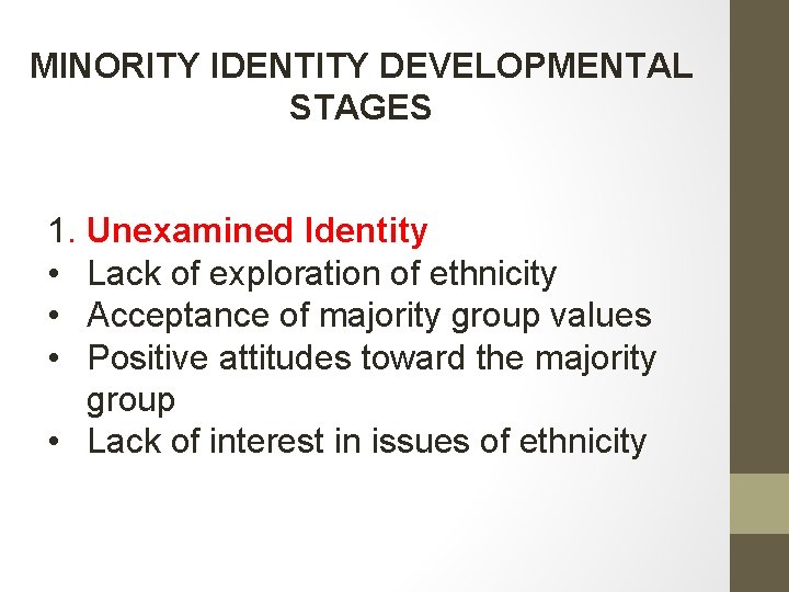 MINORITY IDENTITY DEVELOPMENTAL STAGES 1. Unexamined Identity • Lack of exploration of ethnicity •