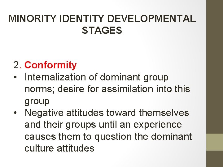 MINORITY IDENTITY DEVELOPMENTAL STAGES 2. Conformity • Internalization of dominant group norms; desire for