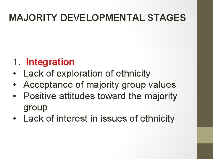 MAJORITY DEVELOPMENTAL STAGES 1. Integration • Lack of exploration of ethnicity • Acceptance of