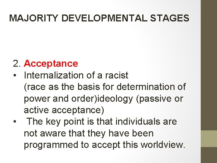 MAJORITY DEVELOPMENTAL STAGES 2. Acceptance • Internalization of a racist (race as the basis