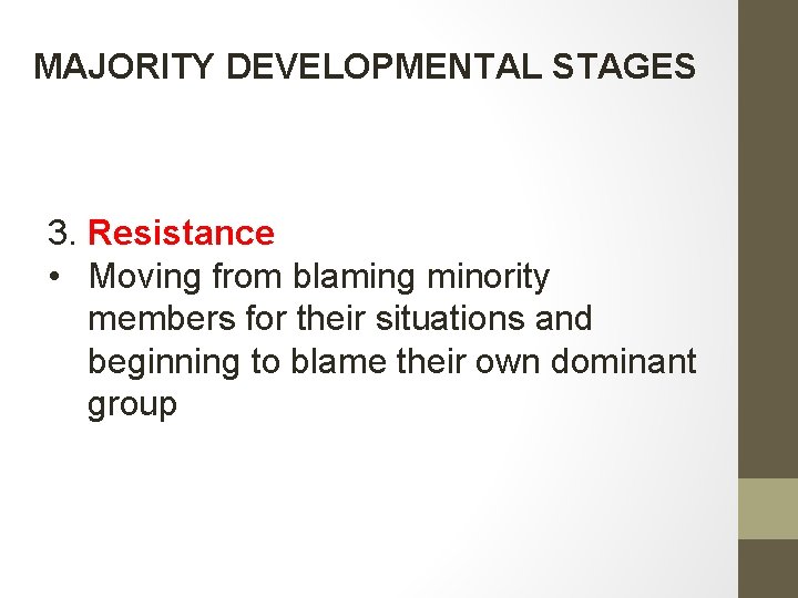 MAJORITY DEVELOPMENTAL STAGES 3. Resistance • Moving from blaming minority members for their situations