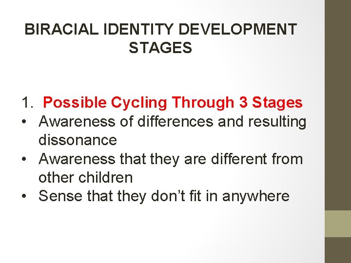 BIRACIAL IDENTITY DEVELOPMENT STAGES 1. Possible Cycling Through 3 Stages • Awareness of differences