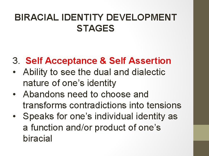 BIRACIAL IDENTITY DEVELOPMENT STAGES 3. Self Acceptance & Self Assertion • Ability to see