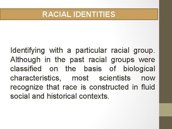RACIAL IDENTITIES Identifying with a particular racial group. Although in the past racial groups