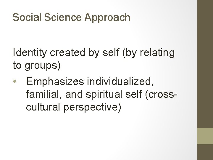 Social Science Approach Identity created by self (by relating to groups) • Emphasizes individualized,