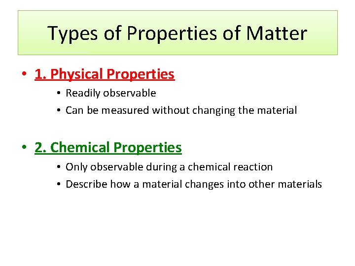 Types of Properties of Matter • 1. Physical Properties • Readily observable • Can Types of Properties of Matter • 1. Physical Properties • Readily observable • Can
