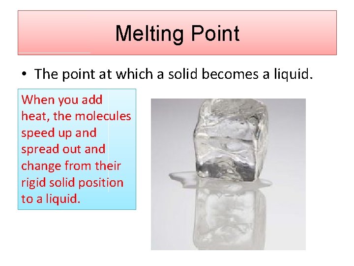Melting Point • The point at which a solid becomes a liquid. When you Melting Point • The point at which a solid becomes a liquid. When you