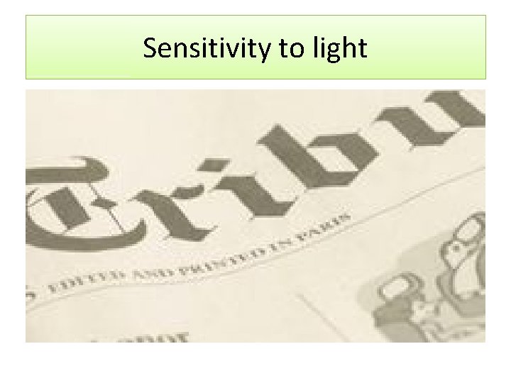 Sensitivity to light Sensitivity to light