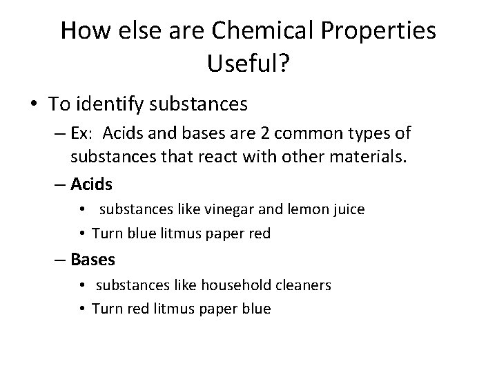 How else are Chemical Properties Useful? • To identify substances – Ex: Acids and How else are Chemical Properties Useful? • To identify substances – Ex: Acids and