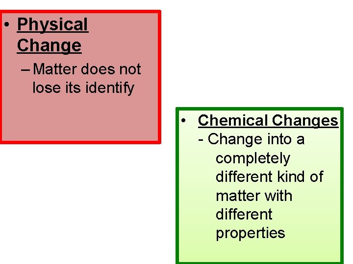 • Physical Change – Matter does not lose its identify • Chemical Changes • Physical Change – Matter does not lose its identify • Chemical Changes