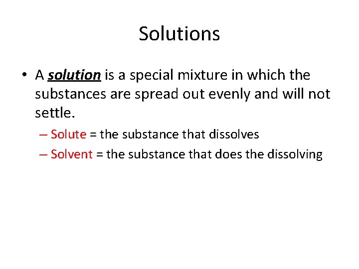 Solutions • A solution is a special mixture in which the substances are spread Solutions • A solution is a special mixture in which the substances are spread