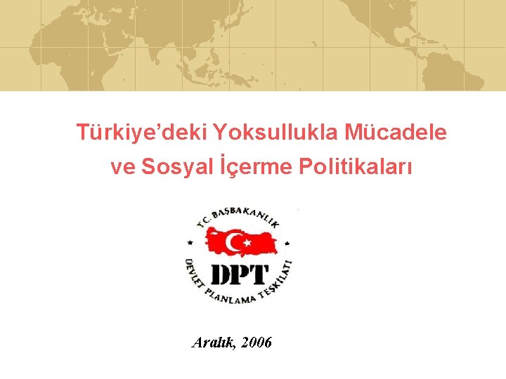 Türkiye’deki Yoksullukla Mücadele ve Sosyal İçerme Politikaları Aralık, 2006 