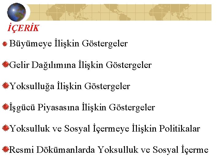 İÇERİK Büyümeye İlişkin Göstergeler Gelir Dağılımına İlişkin Göstergeler Yoksulluğa İlişkin Göstergeler İşgücü Piyasasına İlişkin