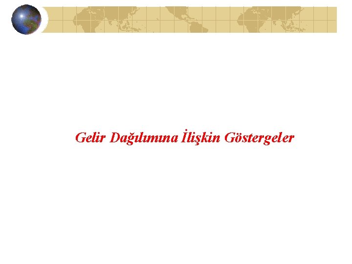 Gelir Dağılımına İlişkin Göstergeler 