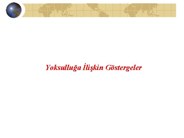 Yoksulluğa İlişkin Göstergeler 