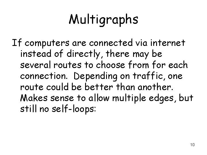 Multigraphs If computers are connected via internet instead of directly, there may be several Multigraphs If computers are connected via internet instead of directly, there may be several