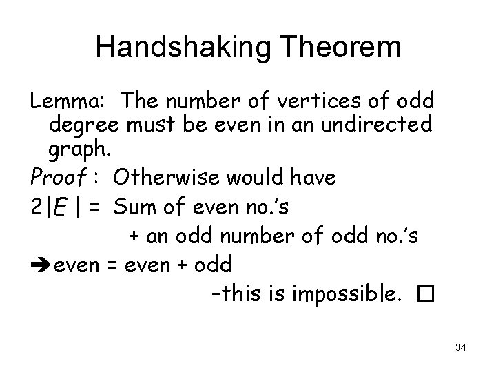 Handshaking Theorem Lemma: The number of vertices of odd degree must be even in Handshaking Theorem Lemma: The number of vertices of odd degree must be even in