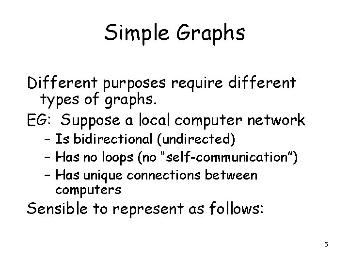 Simple Graphs Different purposes require different types of graphs. EG: Suppose a local computer Simple Graphs Different purposes require different types of graphs. EG: Suppose a local computer