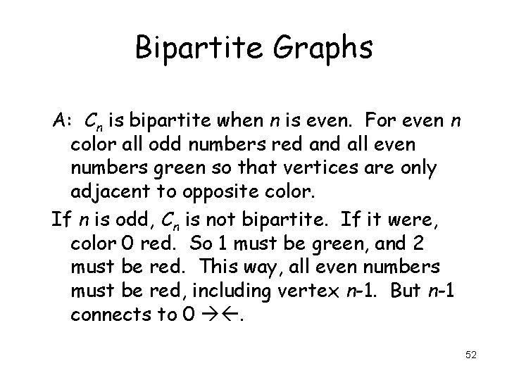 Bipartite Graphs A: Cn is bipartite when n is even. For even n color Bipartite Graphs A: Cn is bipartite when n is even. For even n color