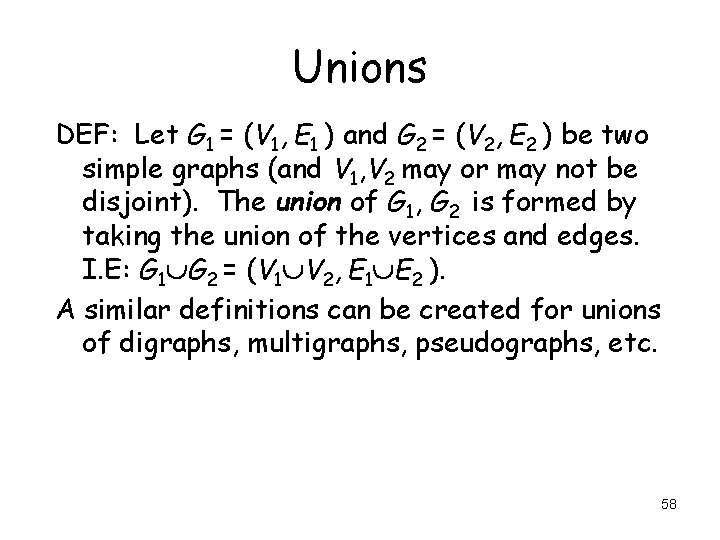Unions DEF: Let G 1 = (V 1, E 1 ) and G 2 Unions DEF: Let G 1 = (V 1, E 1 ) and G 2
