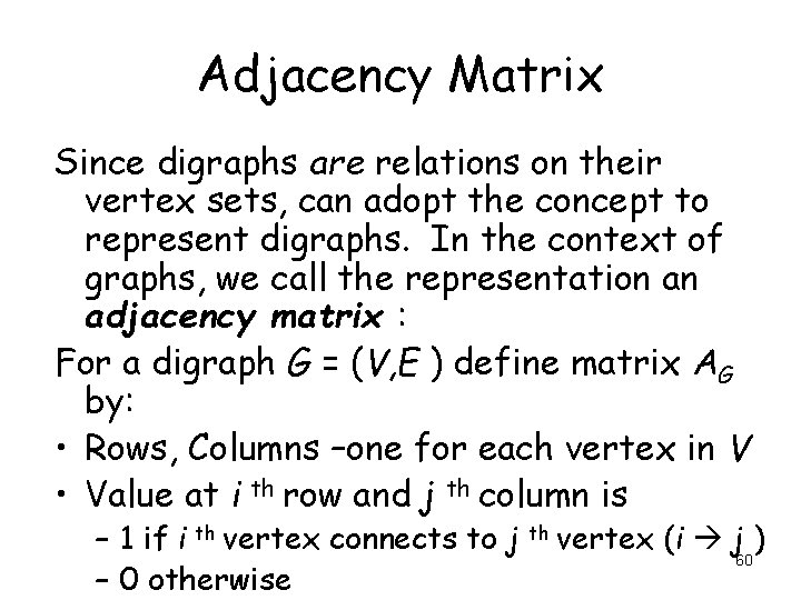 Adjacency Matrix Since digraphs are relations on their vertex sets, can adopt the concept Adjacency Matrix Since digraphs are relations on their vertex sets, can adopt the concept