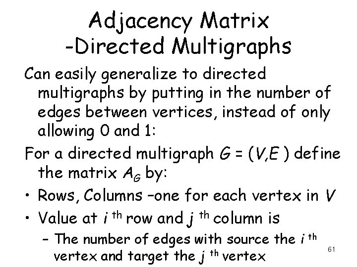 Adjacency Matrix -Directed Multigraphs Can easily generalize to directed multigraphs by putting in the Adjacency Matrix -Directed Multigraphs Can easily generalize to directed multigraphs by putting in the