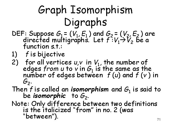 Graph Isomorphism Digraphs DEF: Suppose G 1 = (V 1, E 1 ) and Graph Isomorphism Digraphs DEF: Suppose G 1 = (V 1, E 1 ) and