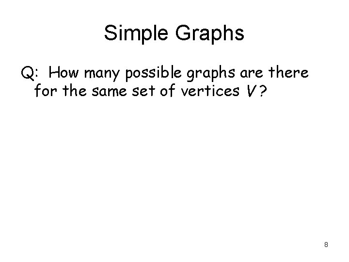 Simple Graphs Q: How many possible graphs are there for the same set of Simple Graphs Q: How many possible graphs are there for the same set of