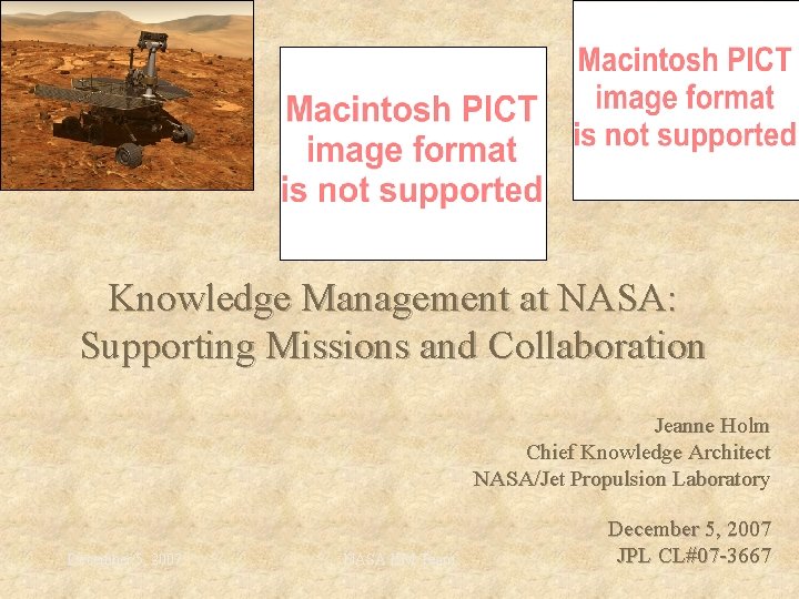 Knowledge Management at NASA: Supporting Missions and Collaboration Jeanne Holm Chief Knowledge Architect NASA/Jet