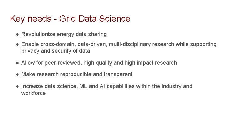 Key needs - Grid Data Science ● Revolutionize energy data sharing ● Enable cross-domain,
