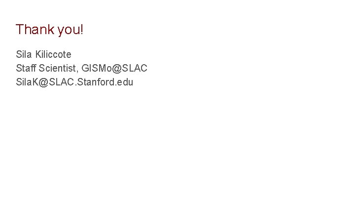 Thank you! Sila Kiliccote Staff Scientist, GISMo@SLAC Sila. K@SLAC. Stanford. edu 