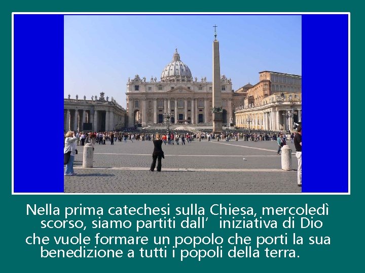 Nella prima catechesi sulla Chiesa, mercoledì scorso, siamo partiti dall’iniziativa di Dio che vuole