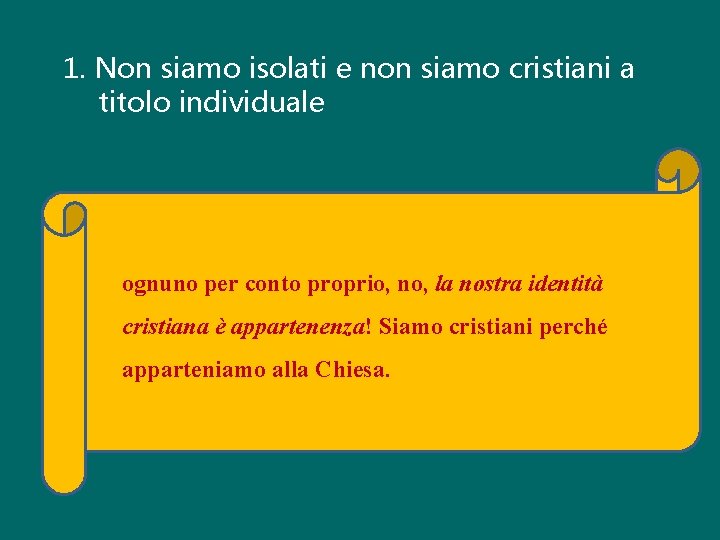 1. Non siamo isolati e non siamo cristiani a titolo individuale ognuno per conto