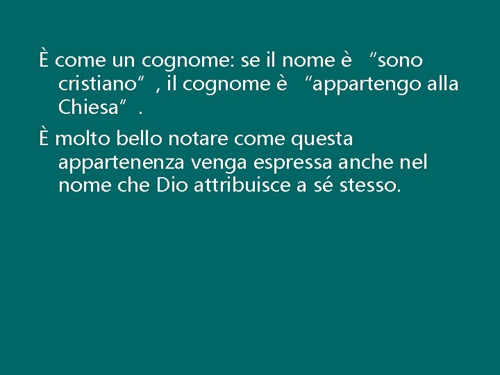 È come un cognome: se il nome è “sono cristiano”, il cognome è “appartengo