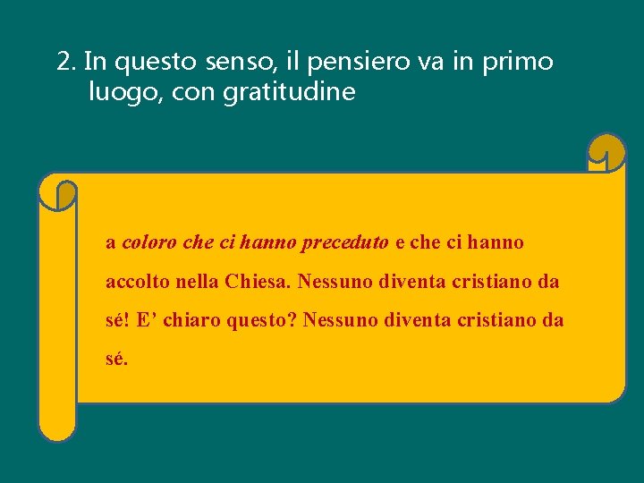 2. In questo senso, il pensiero va in primo luogo, con gratitudine a coloro