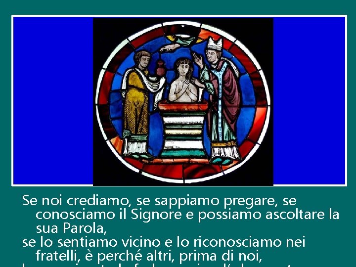 Se noi crediamo, se sappiamo pregare, se conosciamo il Signore e possiamo ascoltare la