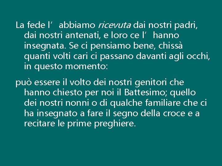 La fede l’abbiamo ricevuta dai nostri padri, dai nostri antenati, e loro ce l’hanno